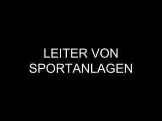 LEITER VON
SPORTANLAGEN
 