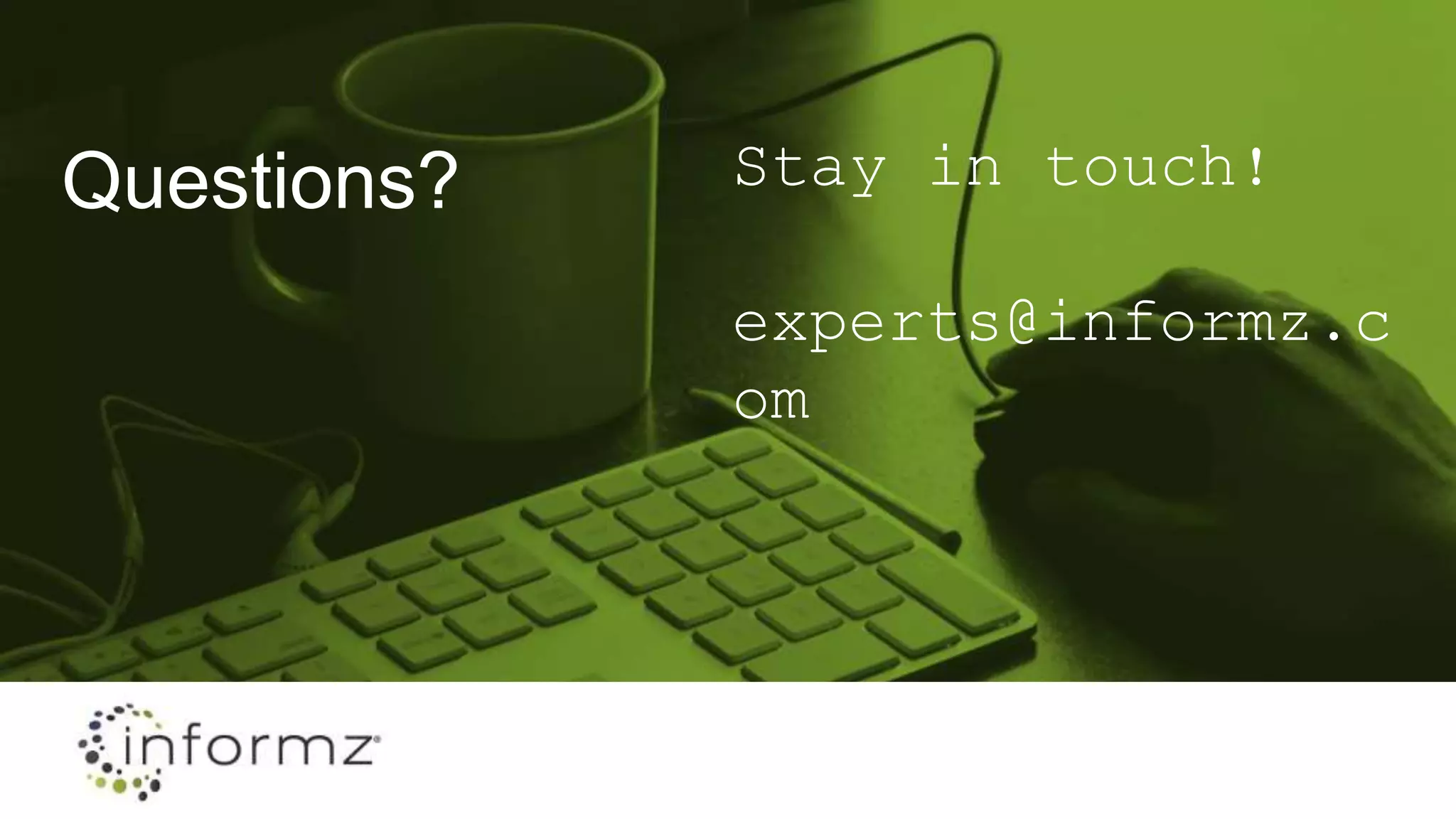 Questions? Stay in touch!
experts@informz.com
 
