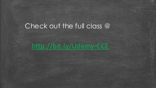 Check out the full class @ 
http://bit.ly/Udemy-CCE 
