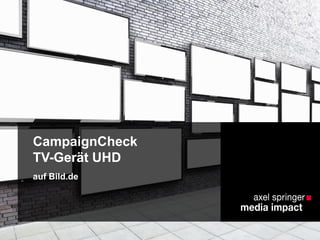 CampaignCheck
TV-Gerät UHD
auf Bild.de
 