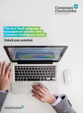 The first SaaS campaign
management solution with
Customer Intelligence inside.
Unlock your potential.
 