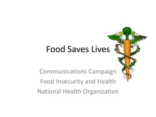 Food Saves Lives Communications Campaign Food Insecurity and Health National Health Organization 