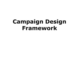 Campaign Design
Framework
 