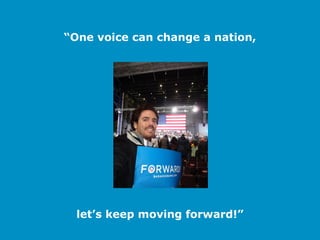 “One voice can change a nation,




  let’s keep moving forward!”
 