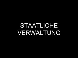 STAATLICHE
VERWALTUNG
 