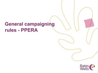 General campaigning
rules - PPERA
 