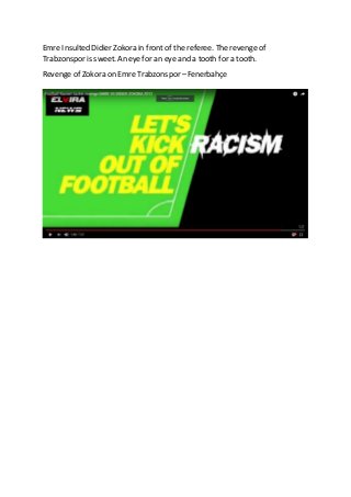 Emre Insulted Didier Zokora in front of the referee. The revenge of
Trabzonspor is sweet. An eye for an eye and a tooth fo...