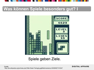 FacebookFacebookFacebookFacebookFacebookFacebookWas können Spiele besonders gut? I
Spiele geben Ziele.
Quelle:
http://de.wikipedia.org/w/index.php?title=Datei:Tetrisgb.jpg&filetimestamp=20090907191647
 