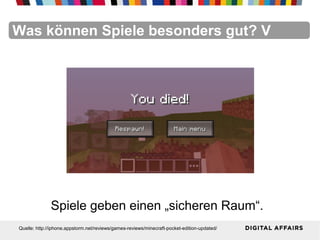 FacebookFacebookFacebookFacebookFacebookFacebookWas können Spiele besonders gut? V
Spiele geben einen „sicheren Raum“.
Quelle: http://iphone.appstorm.net/reviews/games-reviews/minecraft-pocket-edition-updated/
 