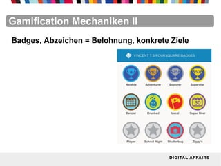 FacebookFacebookFacebookFacebookFacebookFacebookGamification Mechaniken II
Badges, Abzeichen = Belohnung, konkrete Ziele
 
