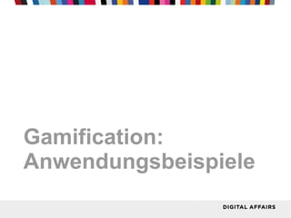 Gamification:
Anwendungsbeispiele
 