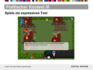 Politischer Kontext III
Quelle: http://www.tiltfactor.org/profit-seed
Spiele als expressives Tool
 