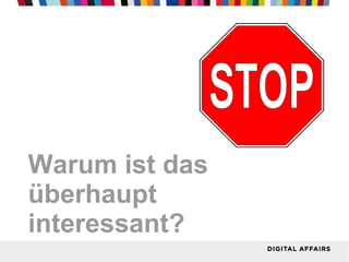 Warum ist das
überhaupt
interessant?
 