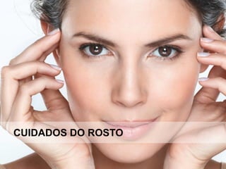 CUIDADOS DO ROSTO
 