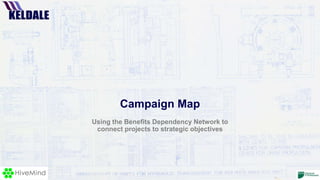 Campaign Map
Using the Benefits Dependency Network to
connect projects to strategic objectives
 
