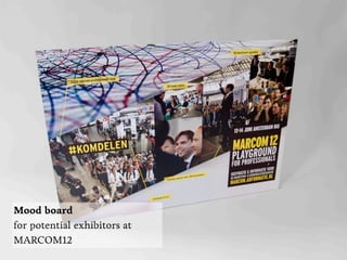 Mood board
for potential exhibitors at
MARCOM12
 