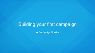 Building your first campaign
 