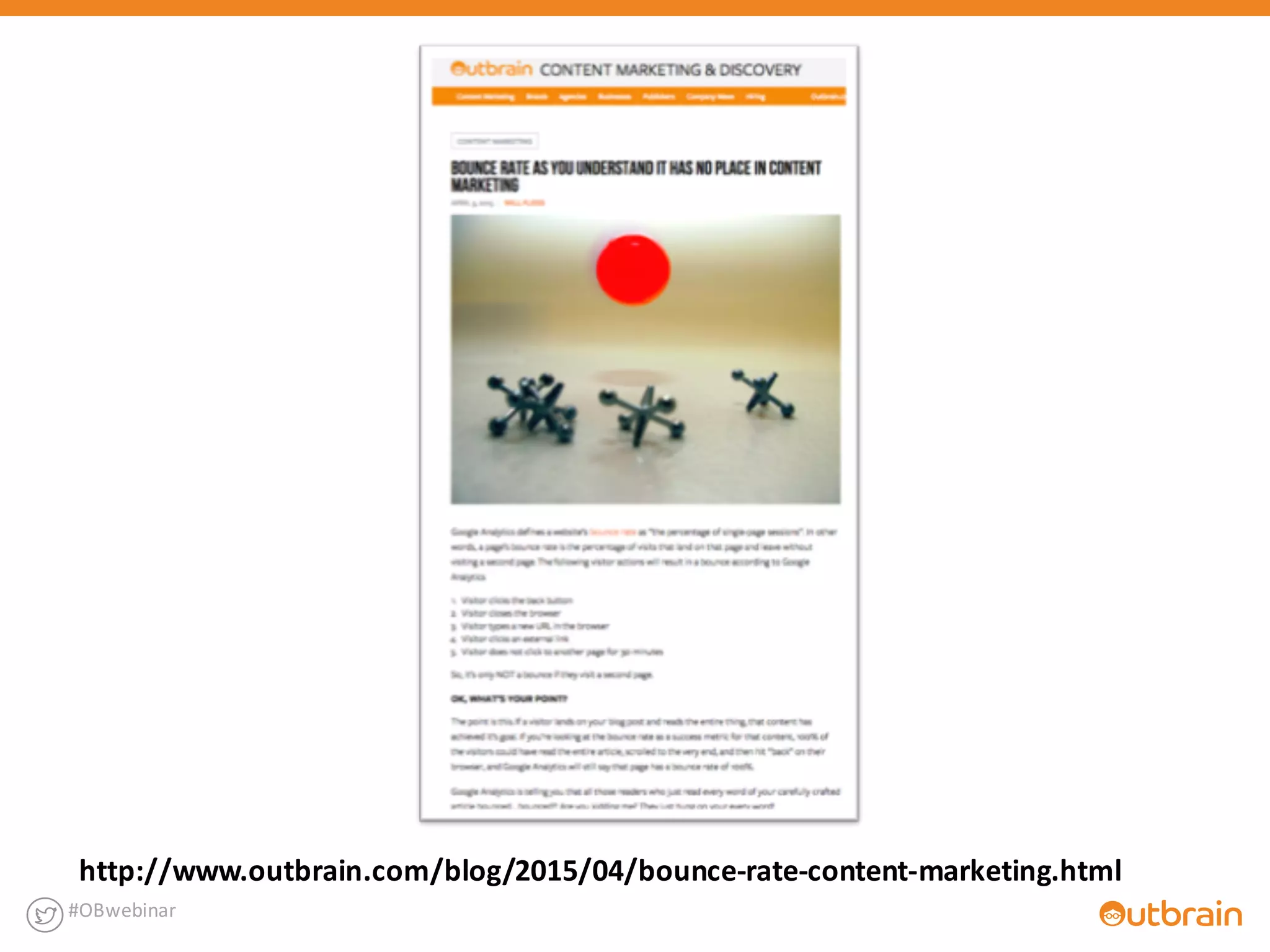 #OBwebinar
http://www.outbrain.com/blog/2015/04/bounce-­‐rate-­‐content-­‐marketing.html
 