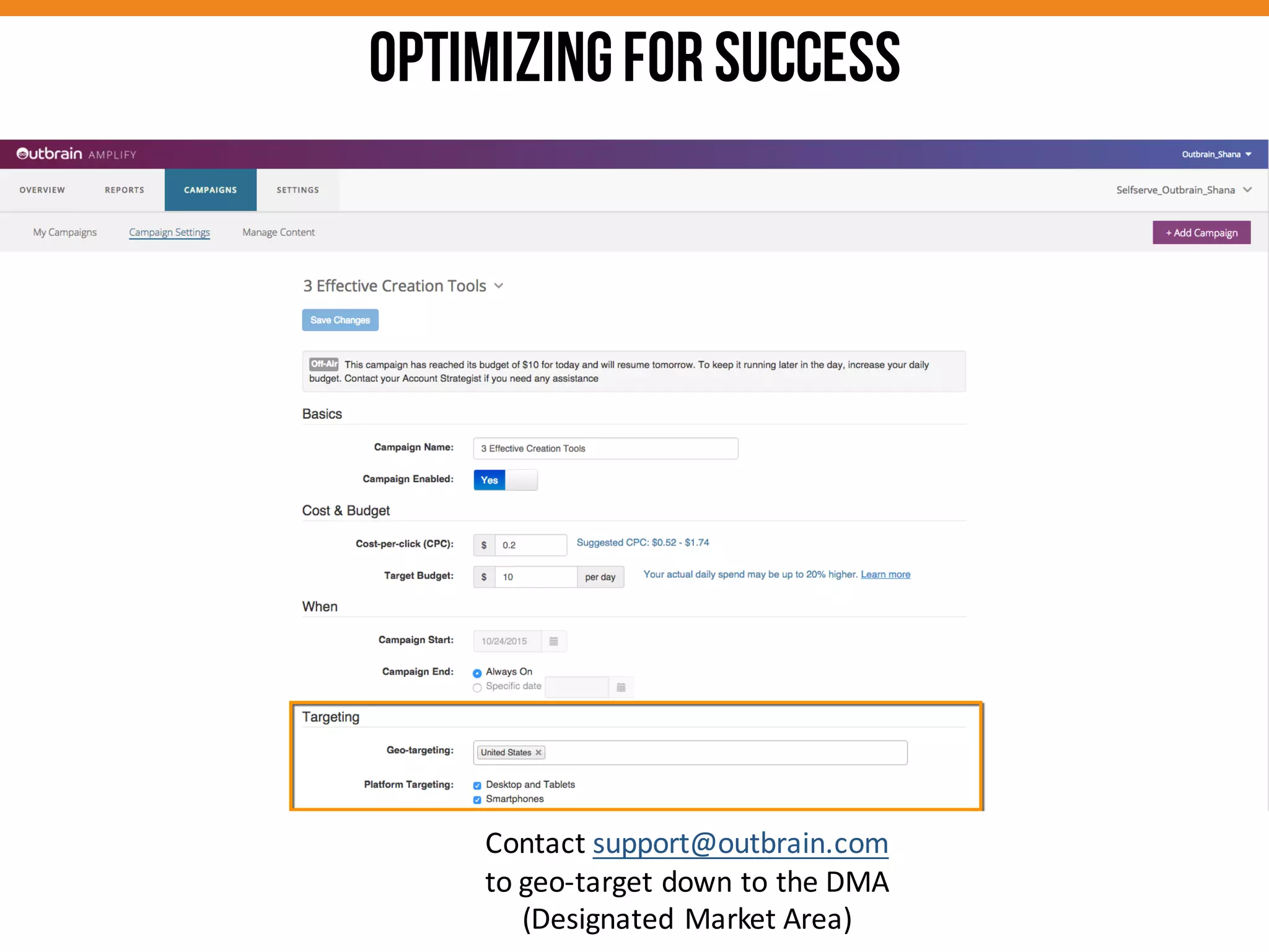 Contact	
  support@outbrain.com
to	
  geo-­‐target	
  down	
  to	
  the	
  DMA	
  
(Designated	
  Market	
  Area)	
  
OPTIMIZINGFORSUCCESS
 