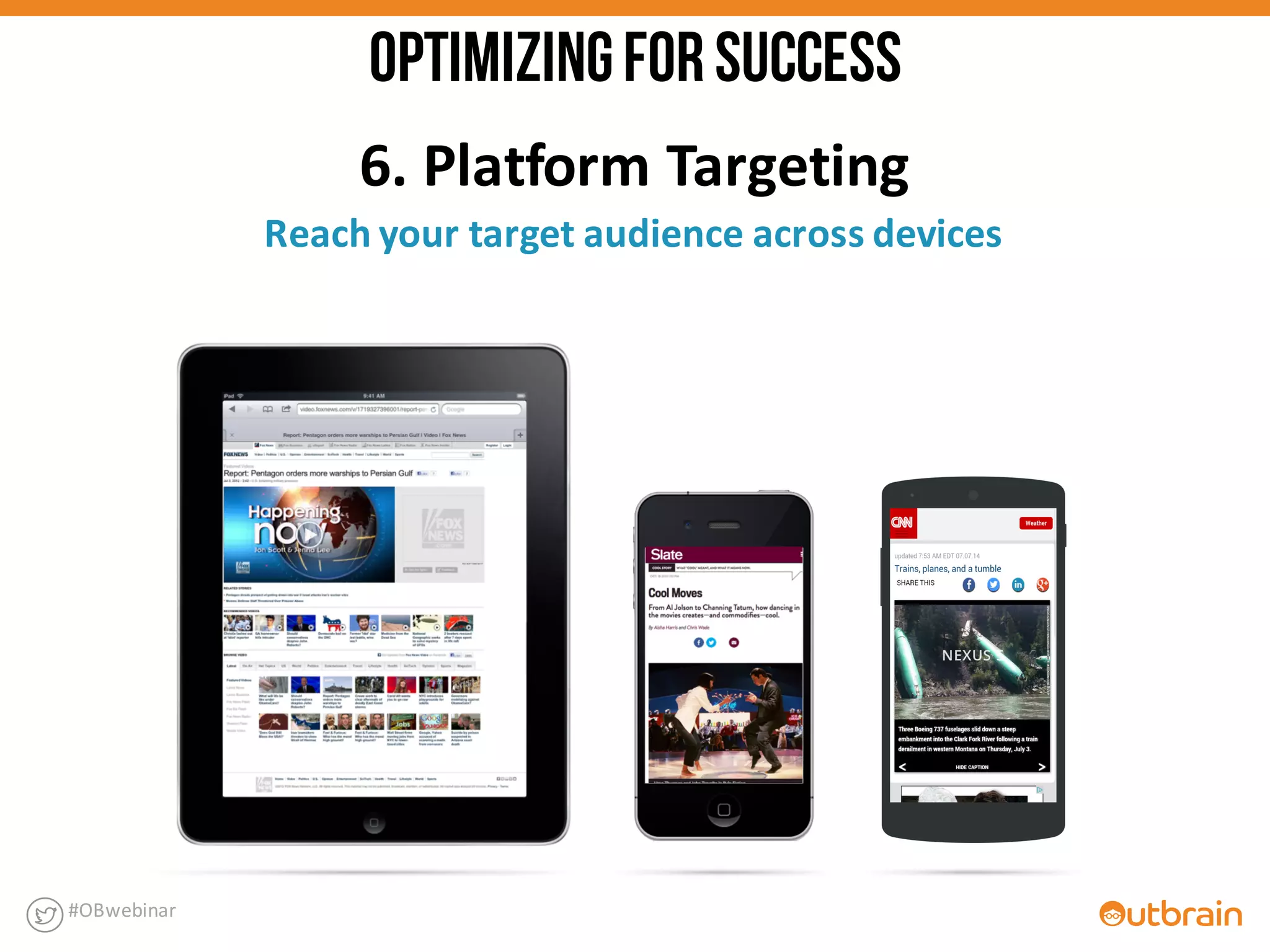 6.	
  Platform	
  Targeting
Reach	
  your	
  target	
  audience	
  across	
  devices
#OBwebinar
OPTIMIZINGFORSUCCESS
 