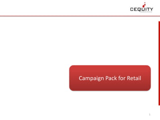 Campaign Pack for Retail




                           1
 
