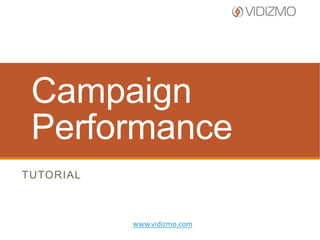 Campaign
Performance
TUTORIAL

www.vidizmo.com

 