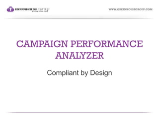 CAMPAIGN PERFORMANCE
      ANALYZER
    Compliant by Design
 