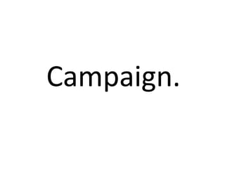 Campaign.  