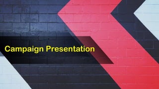 Campaign Presentation
 