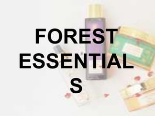 FOREST
ESSENTIAL
S
 