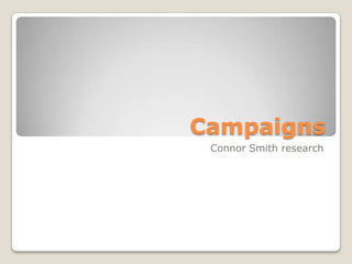 Campaigns
Connor Smith research
 