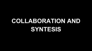 COLLABORATION AND
SYNTESIS
 