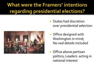  States had discretion
over presidential selection
 Office designed with
Washington in mind;
No real details included
 Office above partisan
politics; Leaders acting in
national interest
 