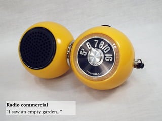 Radio commercial
“I saw a street sign...”
 