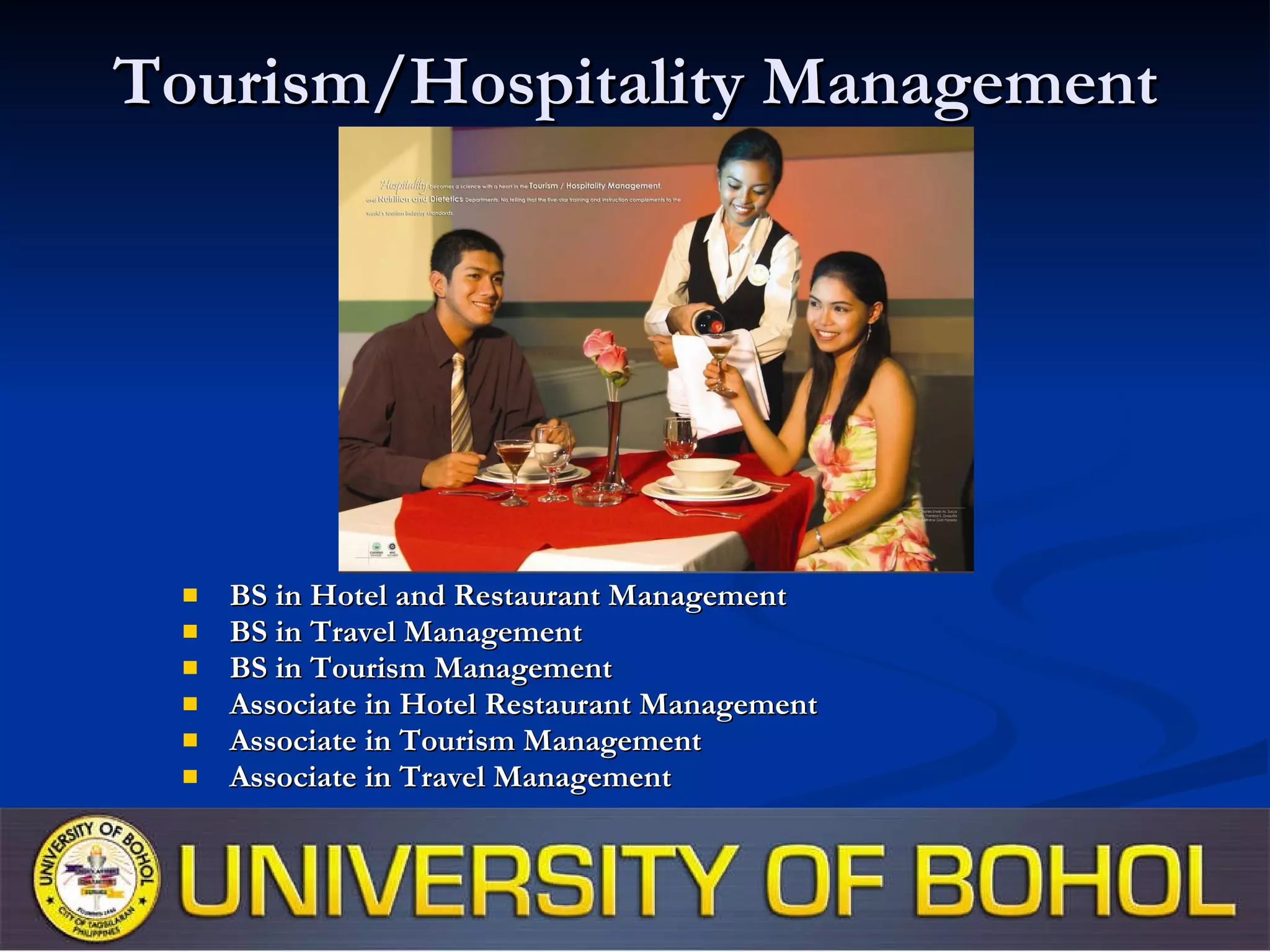 Tourism/Hospitality Management BS in Hotel and Restaurant Management BS in Travel Management BS in Tourism Management Associate in Hotel Restaurant Management Associate in Tourism Management Associate in Travel Management 