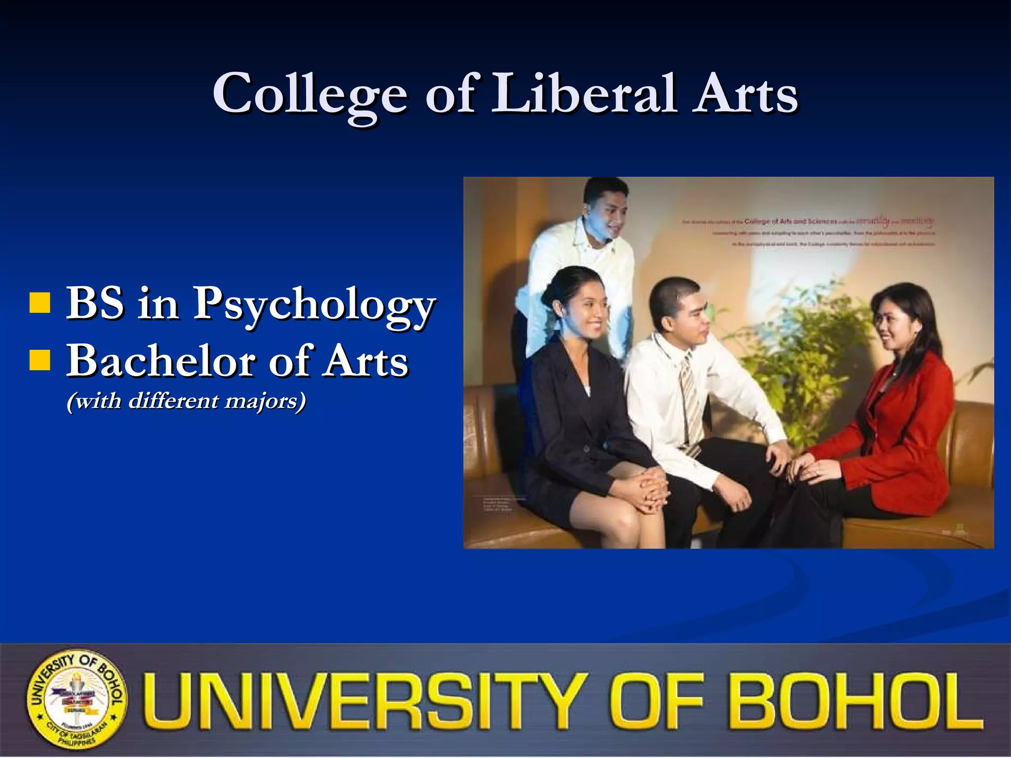 College of Liberal Arts BS in Psychology Bachelor of Arts (with different majors) 