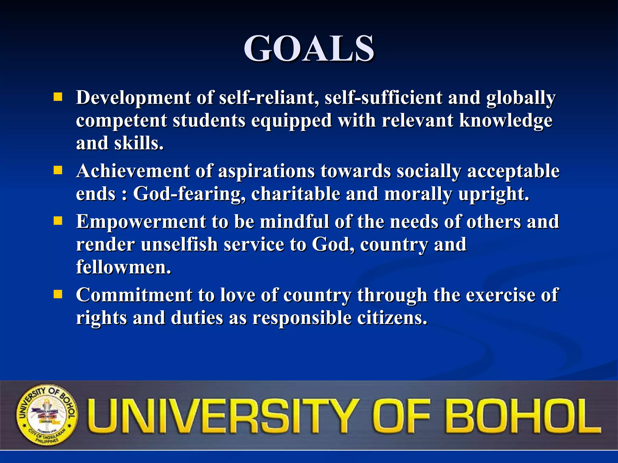 GOALS Development of self-reliant, self-sufficient and globally competent students equipped with relevant knowledge and skills. Achievement of aspirations towards socially acceptable ends : God-fearing, charitable and morally upright. Empowerment to be mindful of the needs of others and render unselfish service to God, country and fellowmen. Commitment to love of country through the exercise of rights and duties as responsible citizens. 