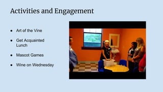Activities and Engagement
● Art of the Vine
● Get Acquainted
Lunch
● Mascot Games
● Wine on Wednesday
 