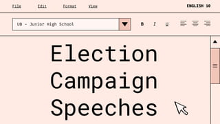 File
UB - Junior High School
Edit Format View ENGLISH 10
B I U
Election
Campaign
Speeches
 