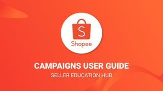 CAMPAIGNS USER GUIDE
SELLER EDUCATION HUB
 