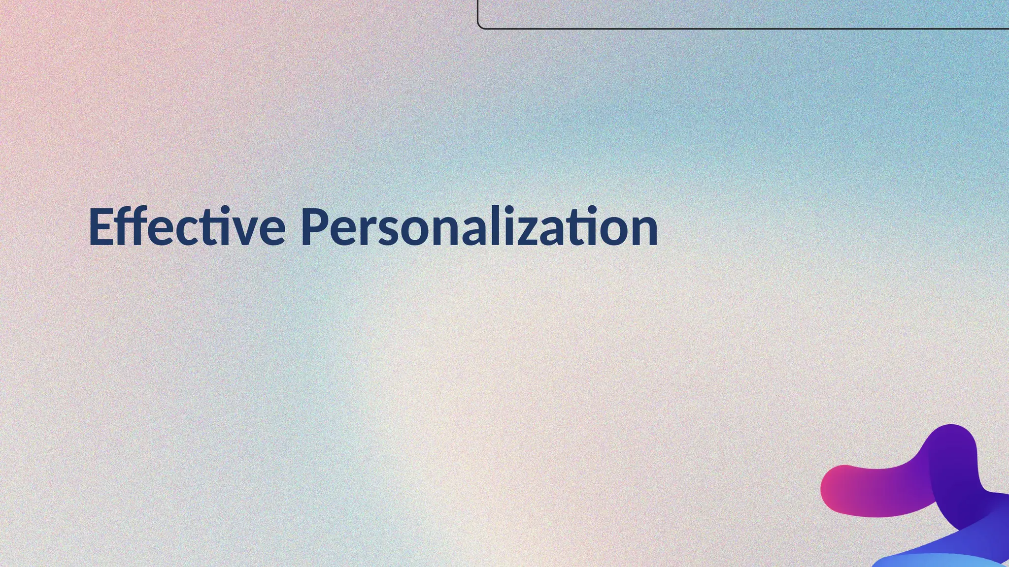 Effective Personalization
 