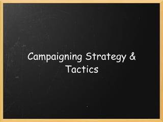 Campaigning Strategy & Tactics 