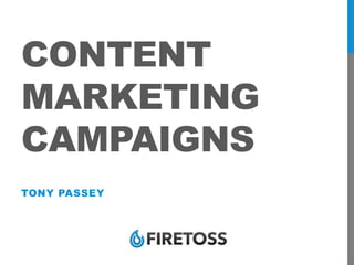 CONTENT
MARKETING
CAMPAIGNS
TONY PASSEY
 