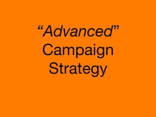 “Advanced”
Campaign
Strategy

 