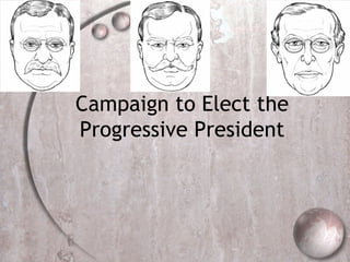 Campaign to Elect the
Progressive President
 