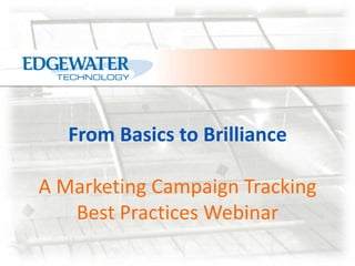 From Basics to BrillianceA Marketing Campaign Tracking Best Practices Webinar 