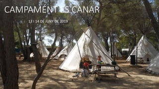CAMPAMENT ES CANAR
13 I 14 DE JUNY DE 2019
 