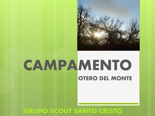 CAMPAMENTO
OTERO DEL MONTE
GRUPO SCOUT SANTO CRISTO
 