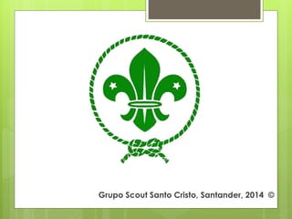 Grupo Scout Santo Cristo, Santander, 2014 ©
 