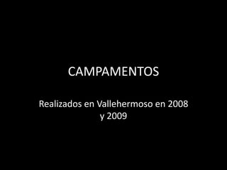 CAMPAMENTOS Realizados en Vallehermoso en 2008 y 2009 